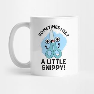 Sometimes I Get A Little Snippy Funny Scissors Pun Mug